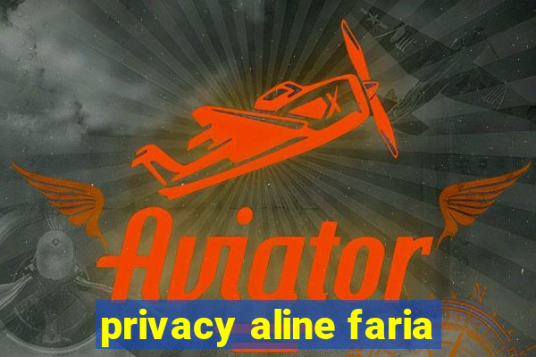 privacy aline faria